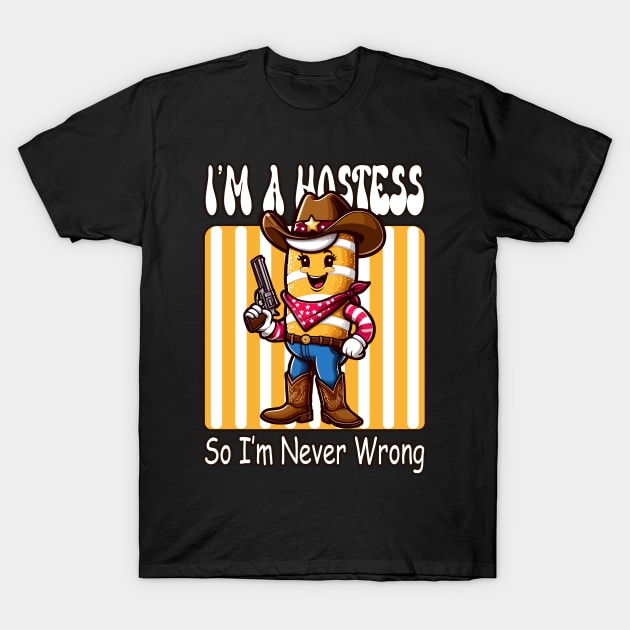 I'm a Hostess, So I'm Never Wrong (Twinkie Inspired Tee) T-Shirt by chems eddine